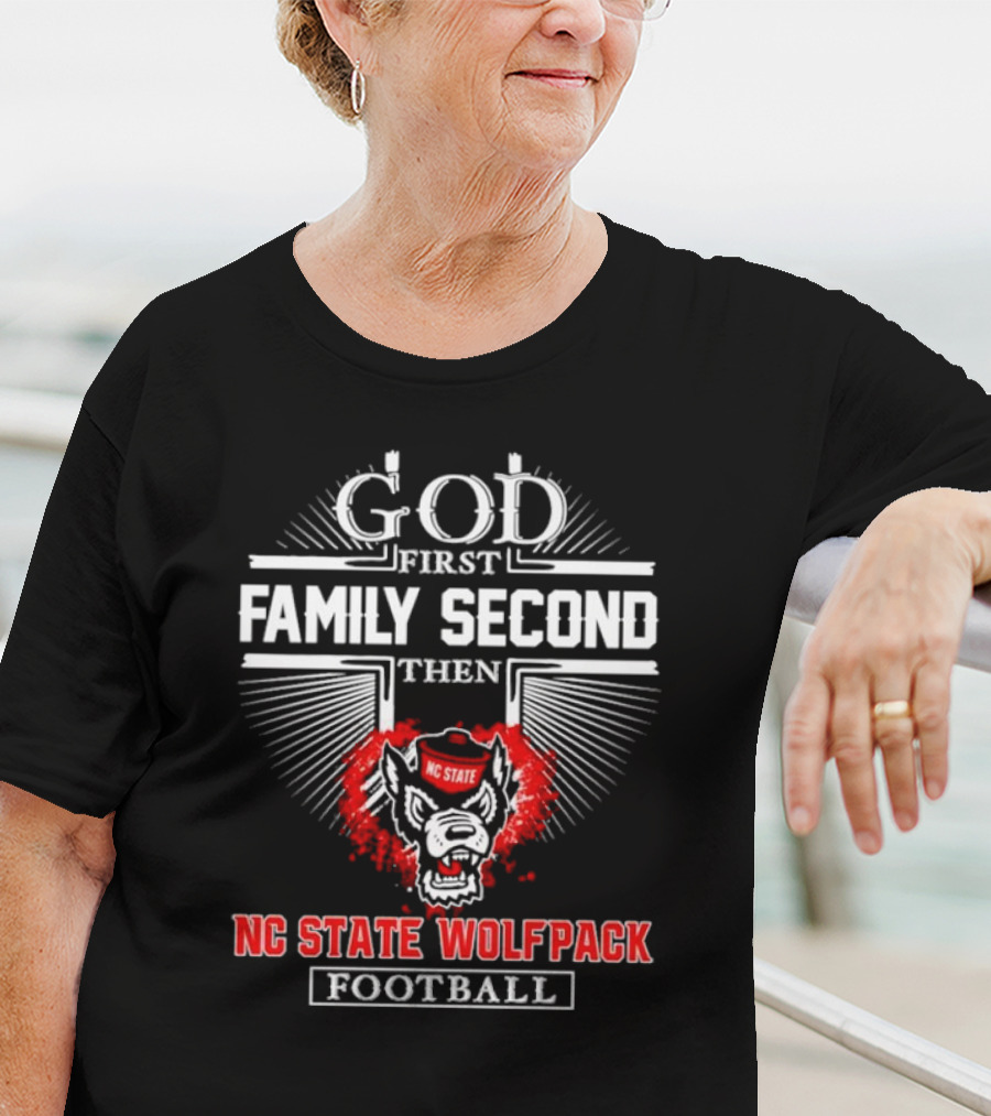 God First Family Second Then NC State Wolfpack Football T-Shirt