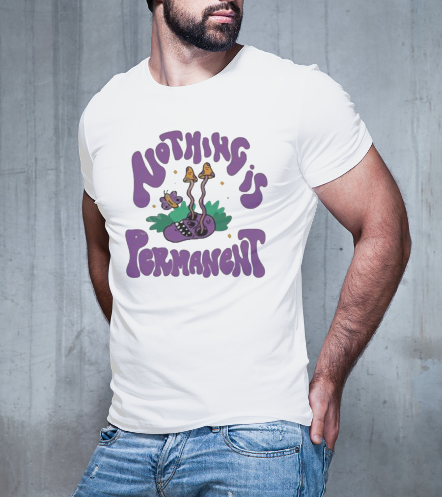 Nothing Is Permanent Psychedelic Skull And Mushrooms T-Shirt