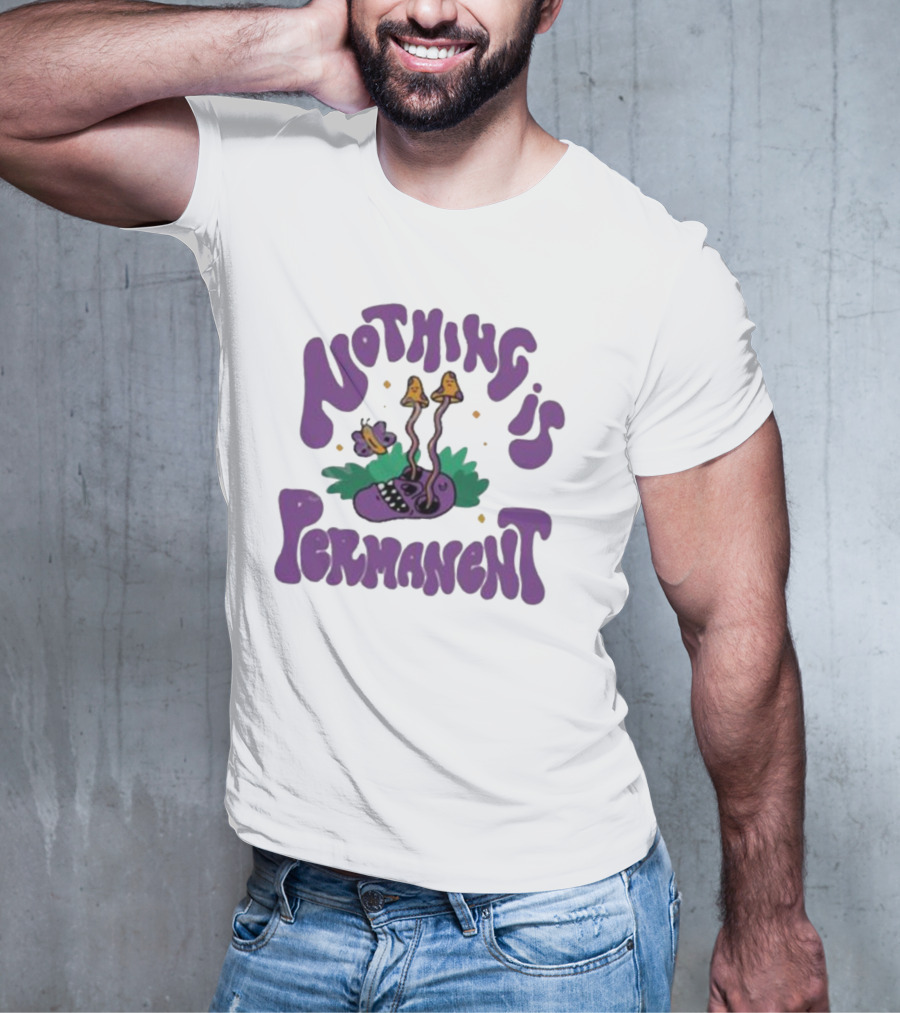 Nothing Is Permanent Psychedelic Skull And Mushrooms T-Shirt