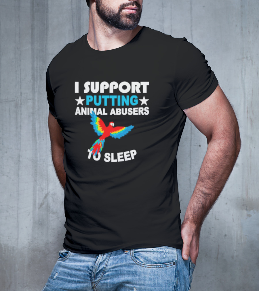 I Support Putting Animal Abusers To Sleep Parrot T-Shirt
