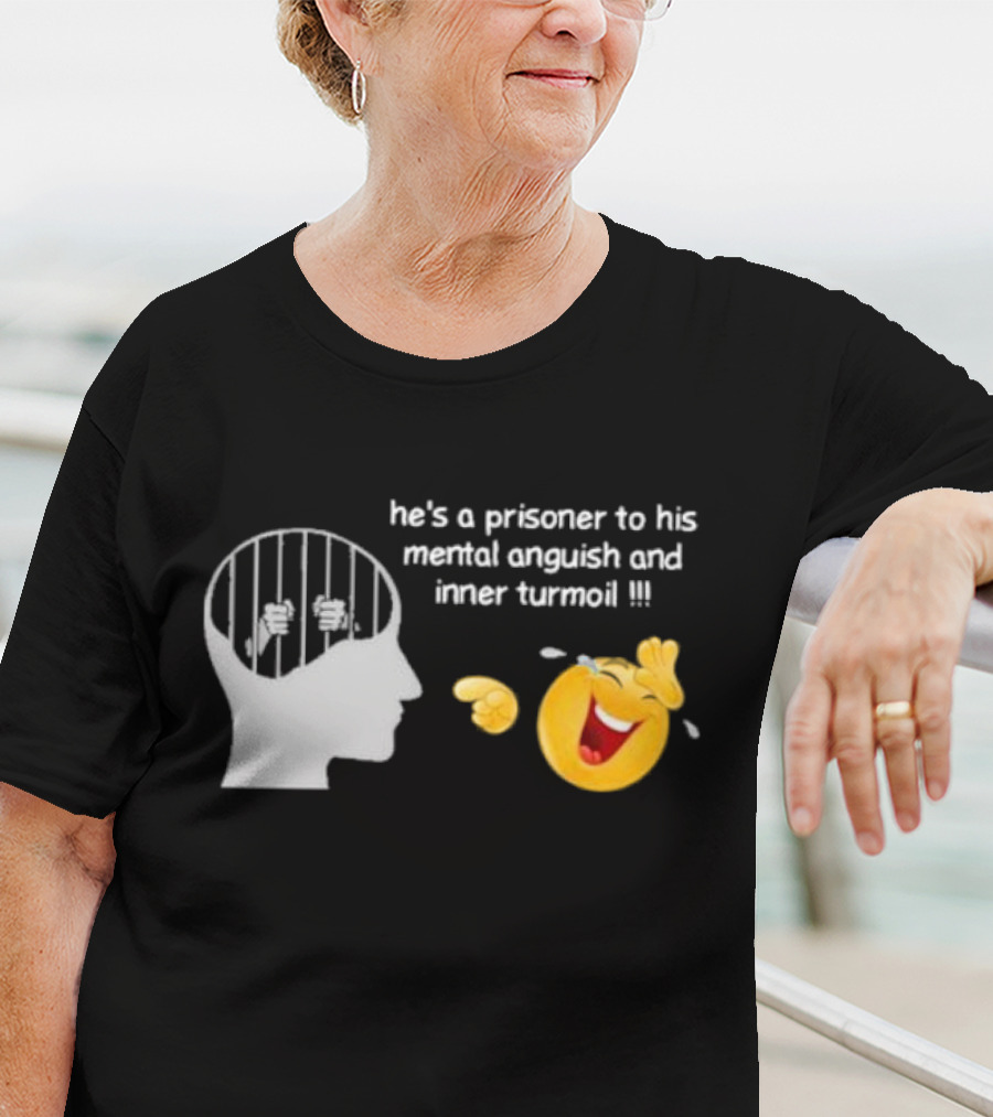 He’s A Prisoner To His Mental Anguish And Inner Turmoil Emoji Laughing T-Shirt