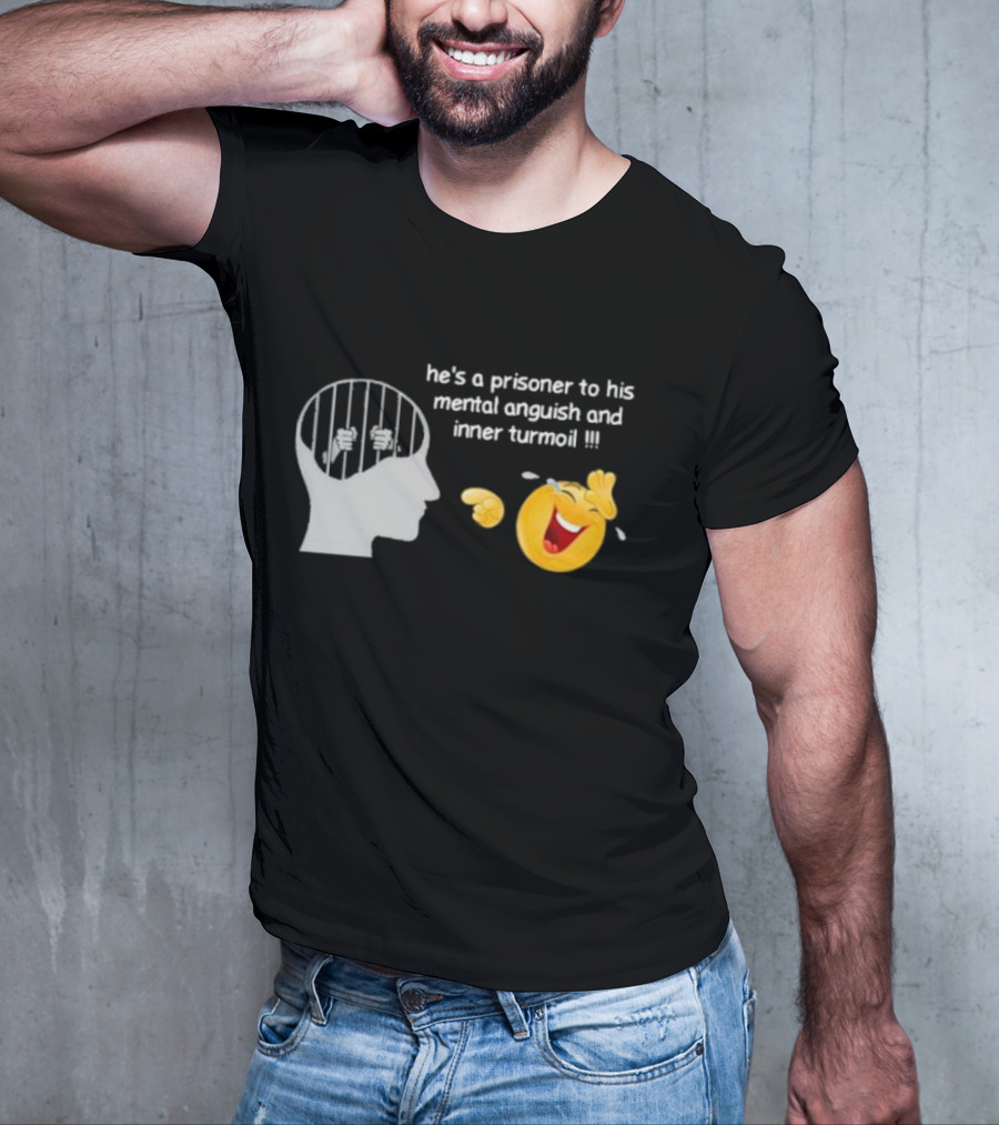 He’s A Prisoner To His Mental Anguish And Inner Turmoil Emoji Laughing T-Shirt