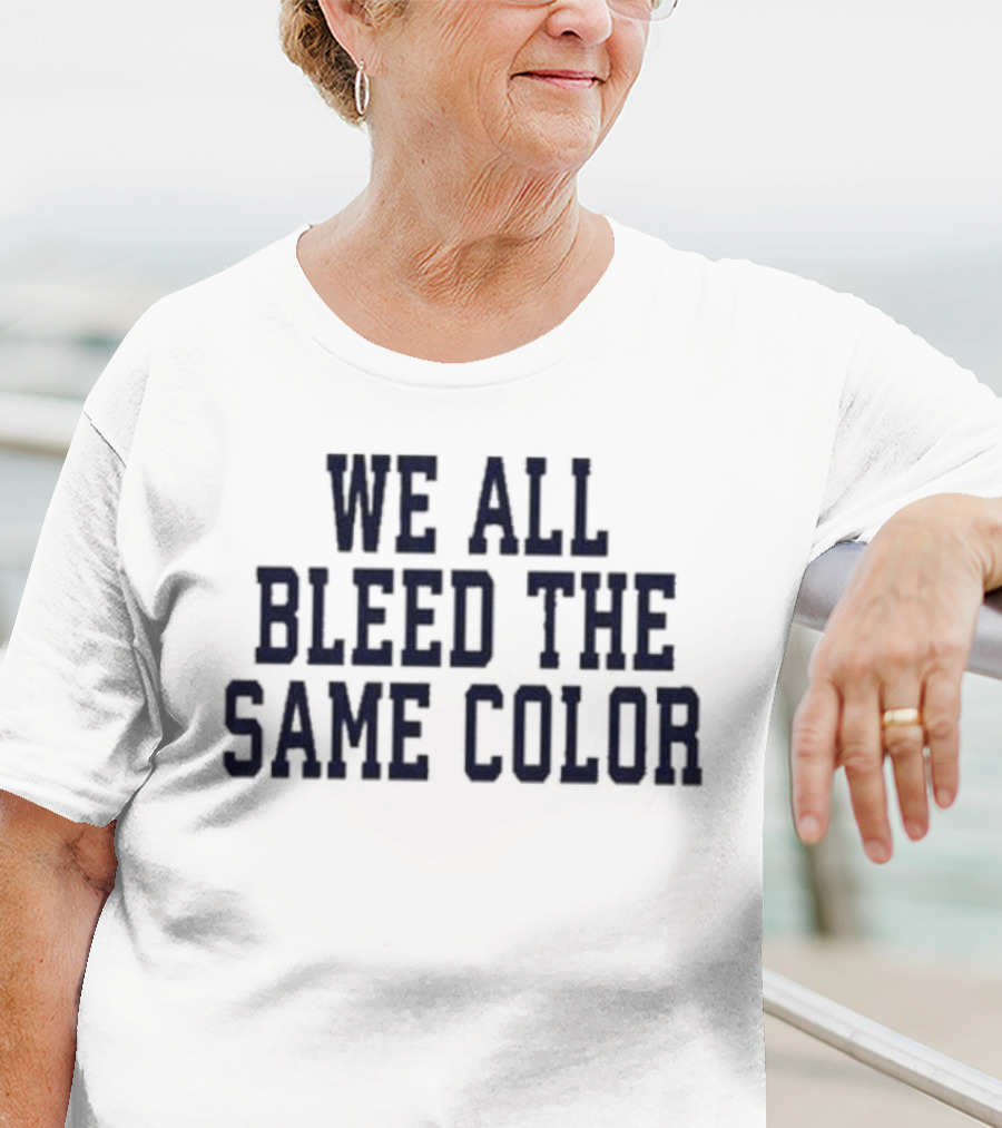 We All Bleed The Same Color Text T-Shirt