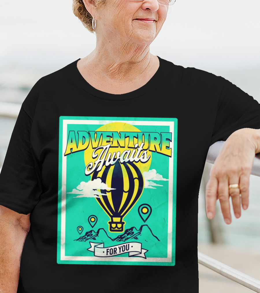 ADVENTURE AWAITS FOR YOU Hot Air Balloon Journey Over Mountains T-Shirt