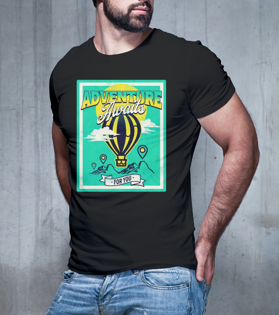 ADVENTURE AWAITS FOR YOU Hot Air Balloon Journey Over Mountains T-Shirt