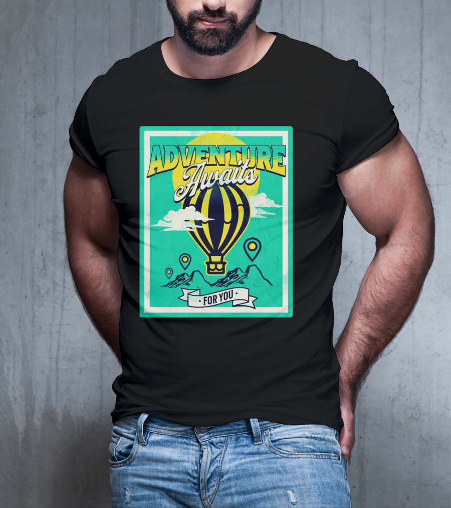 ADVENTURE AWAITS FOR YOU Hot Air Balloon Journey Over Mountains T-Shirt