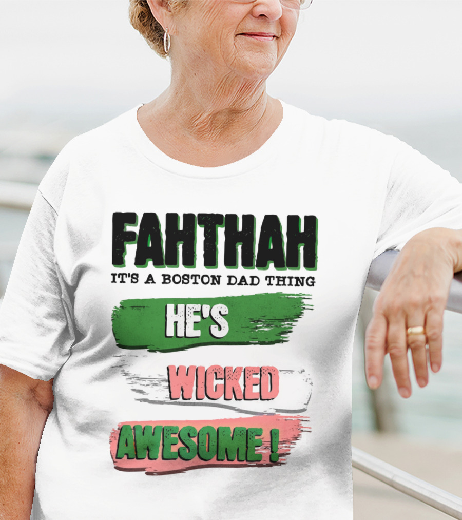 FAHTHAH It's A Boston Dad Thing He's Wicked Awesome T-Shirt