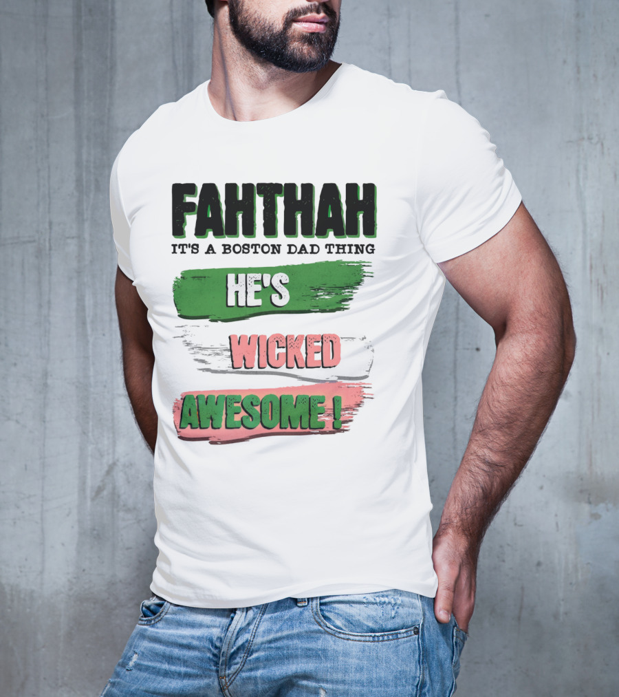FAHTHAH It's A Boston Dad Thing He's Wicked Awesome T-Shirt