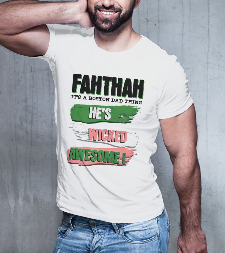 FAHTHAH It's A Boston Dad Thing He's Wicked Awesome T-Shirt