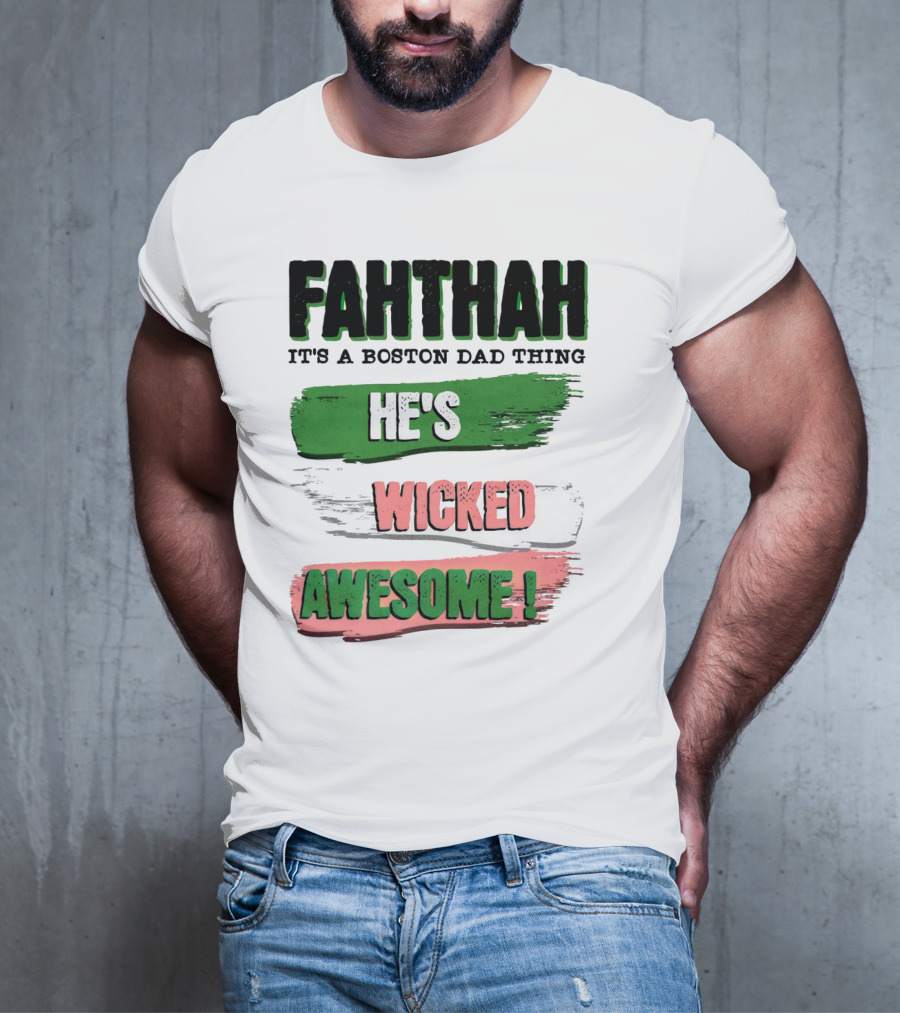 FAHTHAH It's A Boston Dad Thing He's Wicked Awesome T-Shirt