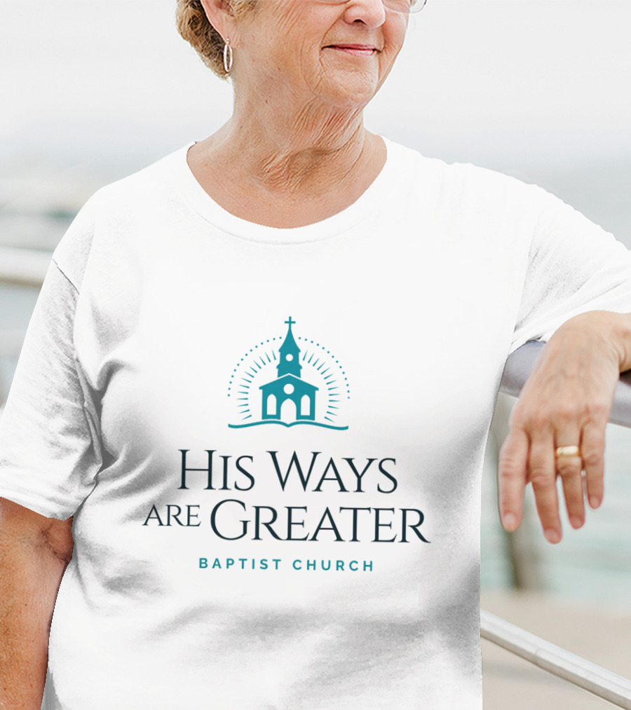 His Ways Are Greater Baptist Church T-Shirt