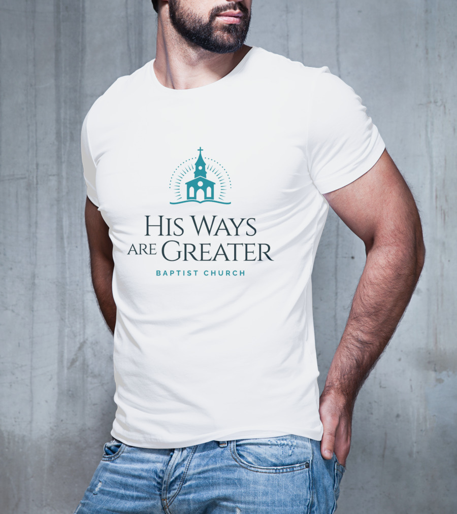 His Ways Are Greater Baptist Church T-Shirt