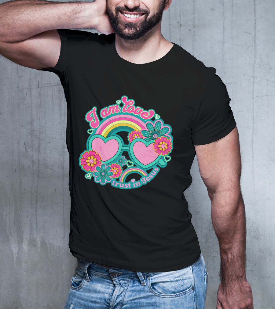 I Am Love Trust In Jesus Rainbow Hearts Flowers T-Shirt