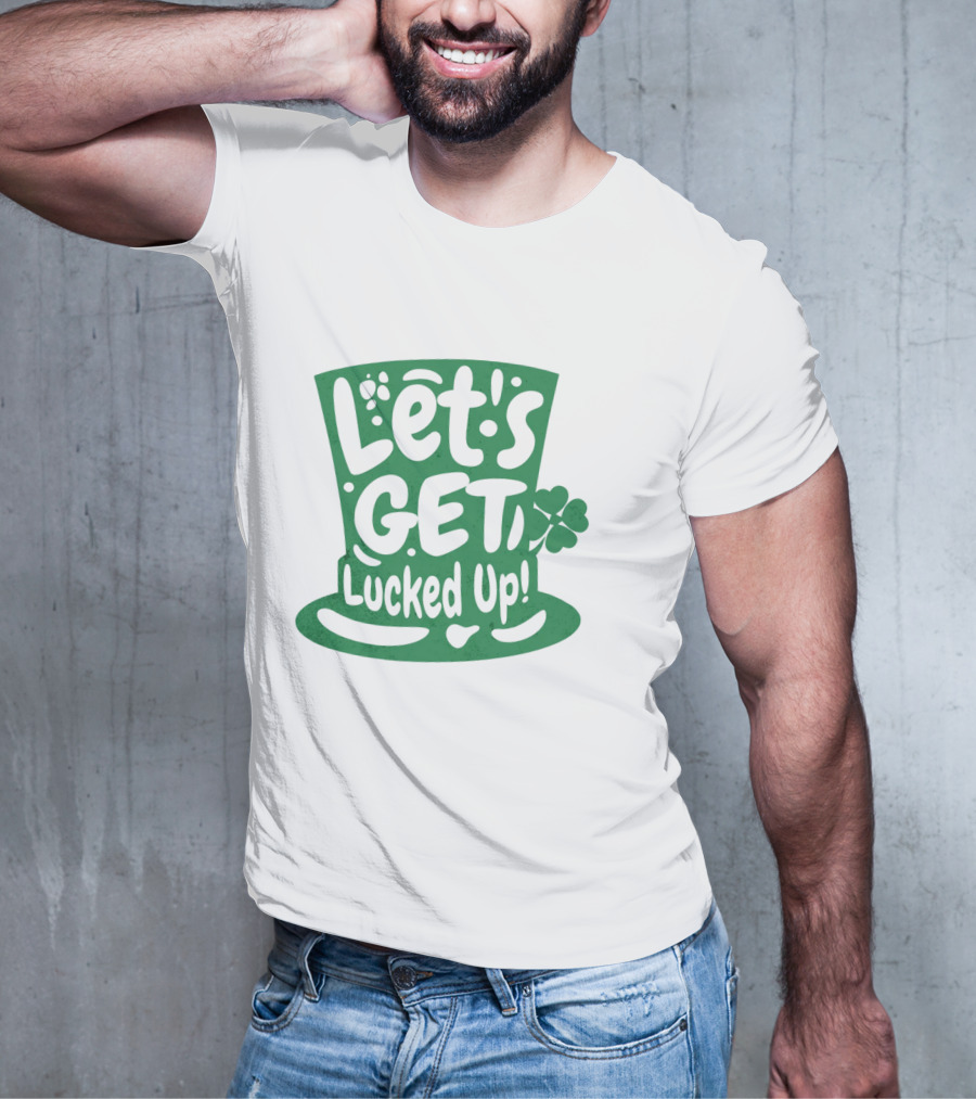 Let's Get Lucked Up St. Patrick's Day Leprechaun Hat With Shamrock T-Shirt
