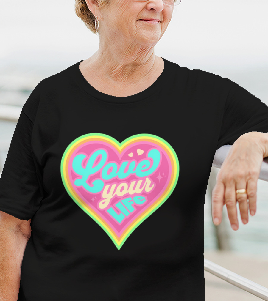 Love Your Life Heart Shape T-Shirt