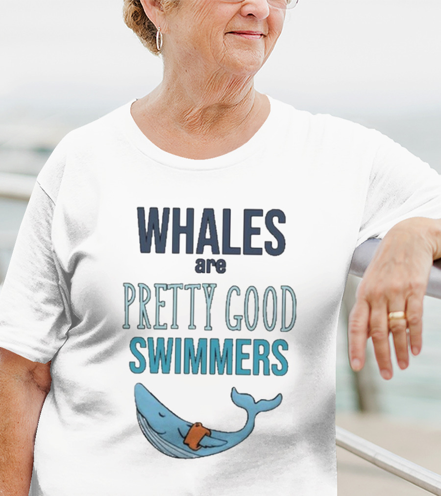 WHALES Are PRETTY GOOD SWIMMERS T-Shirt