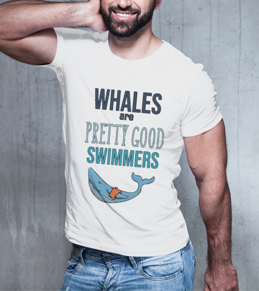 WHALES Are PRETTY GOOD SWIMMERS T-Shirt