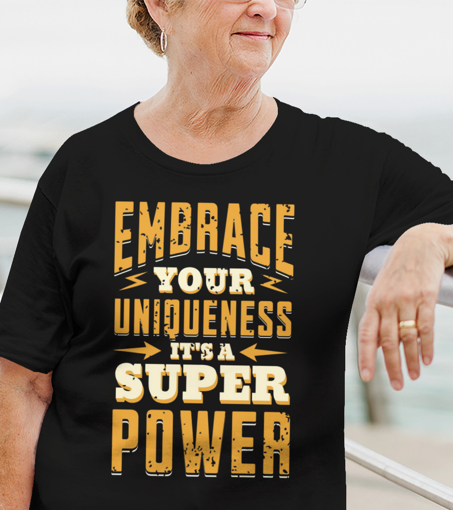 Embrace Your Uniqueness It's A Superpower T-Shirt