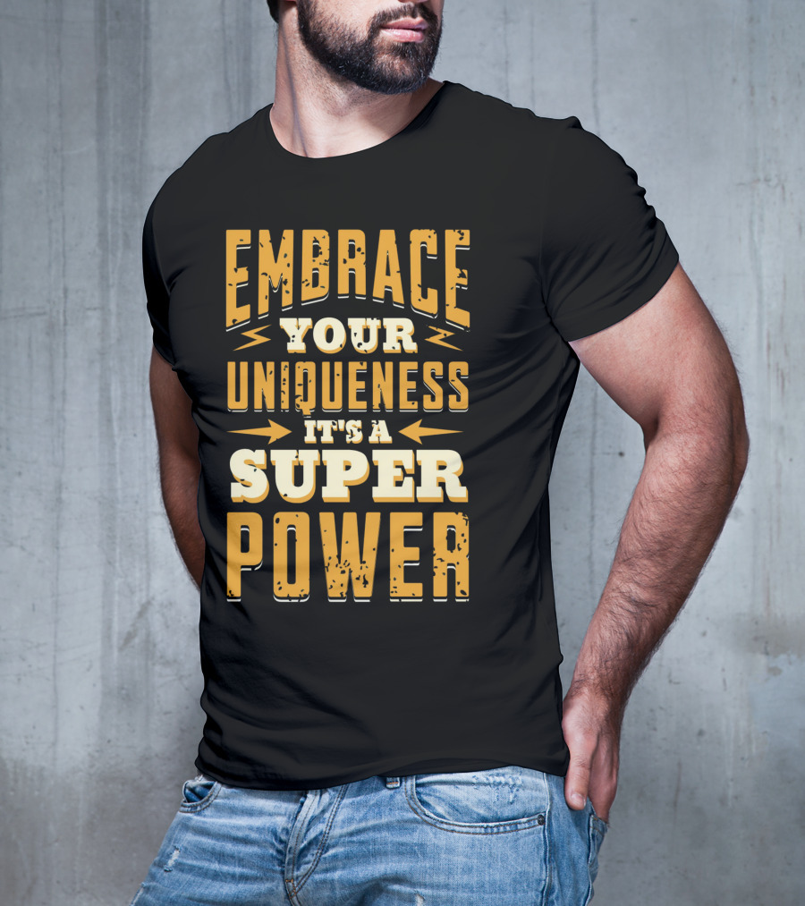 Embrace Your Uniqueness It's A Superpower T-Shirt