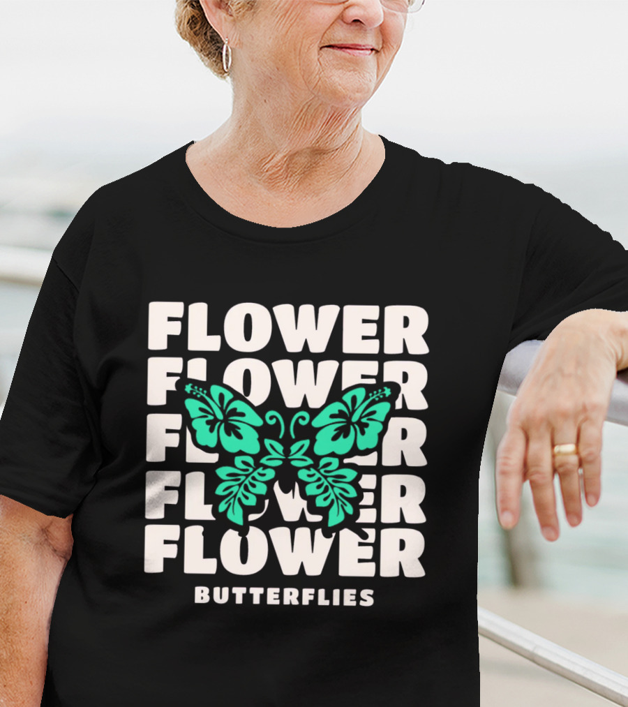 FLOWER BUTTERFLIES FLOWER FLOWER FLOWER FLOWER BUTTERFLIES T-Shirt