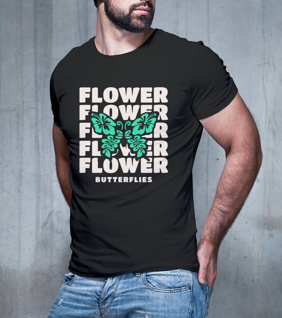 FLOWER BUTTERFLIES FLOWER FLOWER FLOWER FLOWER BUTTERFLIES T-Shirt