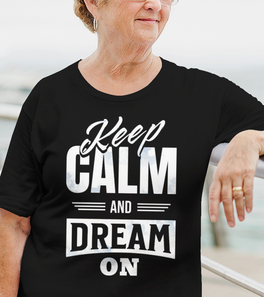 Keep Calm And Dream On T-Shirt