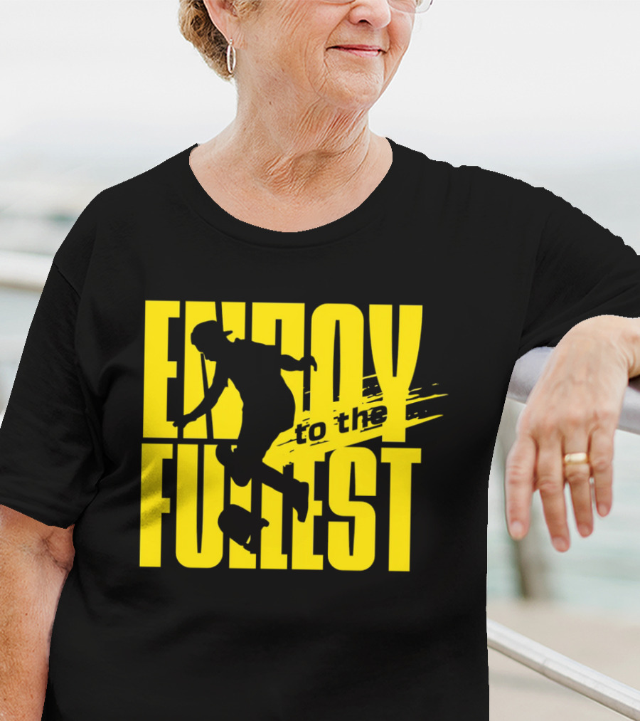 ENJOY TO THE FULLEST T-Shirt