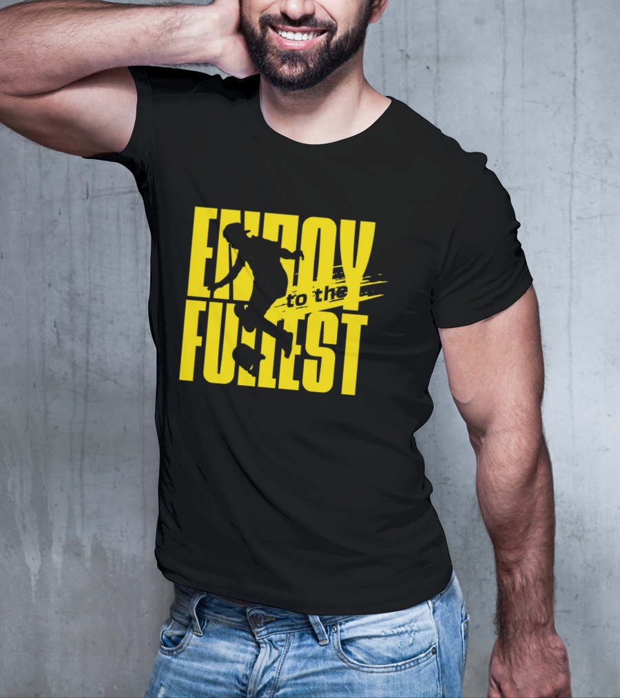 ENJOY TO THE FULLEST T-Shirt