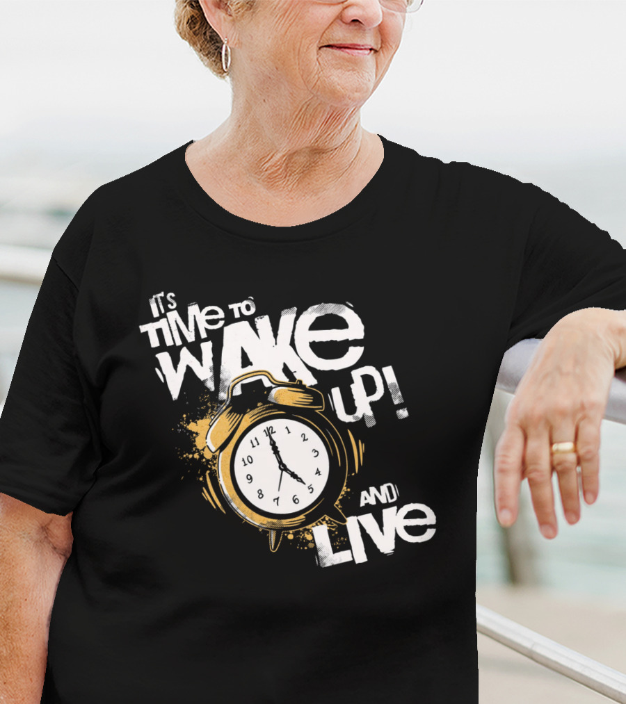 It's Time To Wake Up And Live Clock T-Shirt