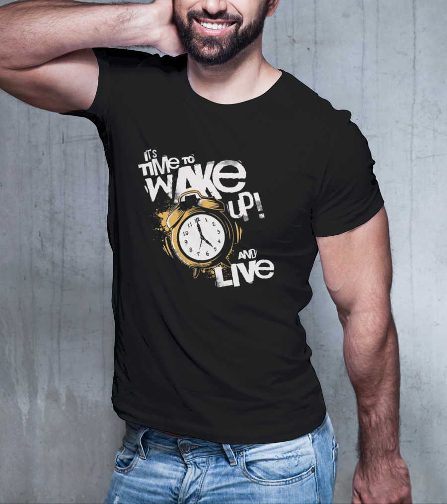 It's Time To Wake Up And Live Clock T-Shirt