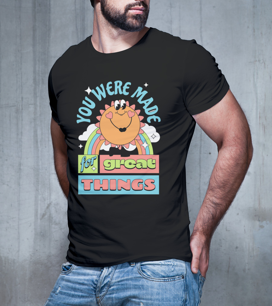 You Were Made For Great Things Rainbow Sun Mascot T-Shirt