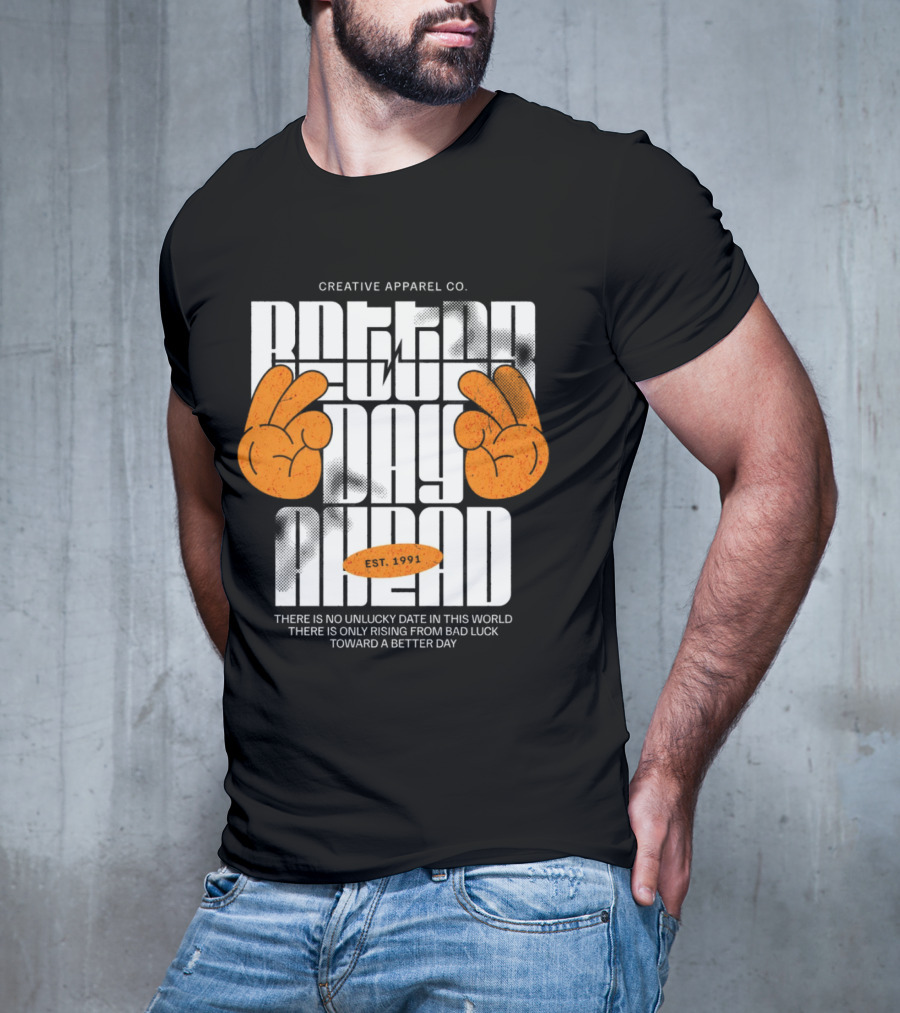 Creative Apparel Co. Better Day Ahead Est. 1991 There Is No Unlucky Date In This World There Is Only Rising From Bad Luck Toward A Better Day T-Shirt