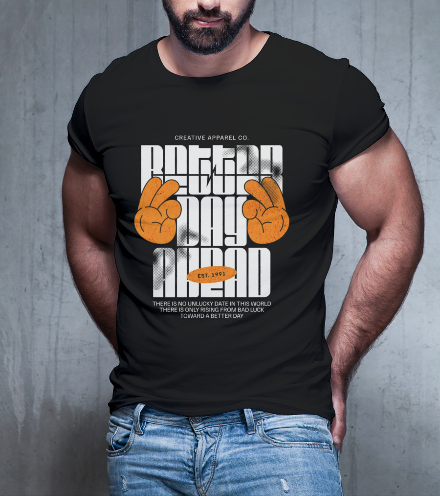 Creative Apparel Co. Better Day Ahead Est. 1991 There Is No Unlucky Date In This World There Is Only Rising From Bad Luck Toward A Better Day T-Shirt