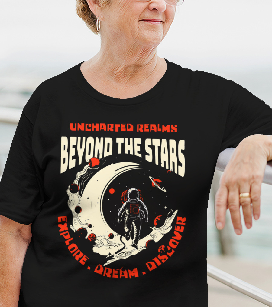 UNCHARTED REALMS BEYOND THE STARS EXPLORE DREAM DISCOVER T-Shirt