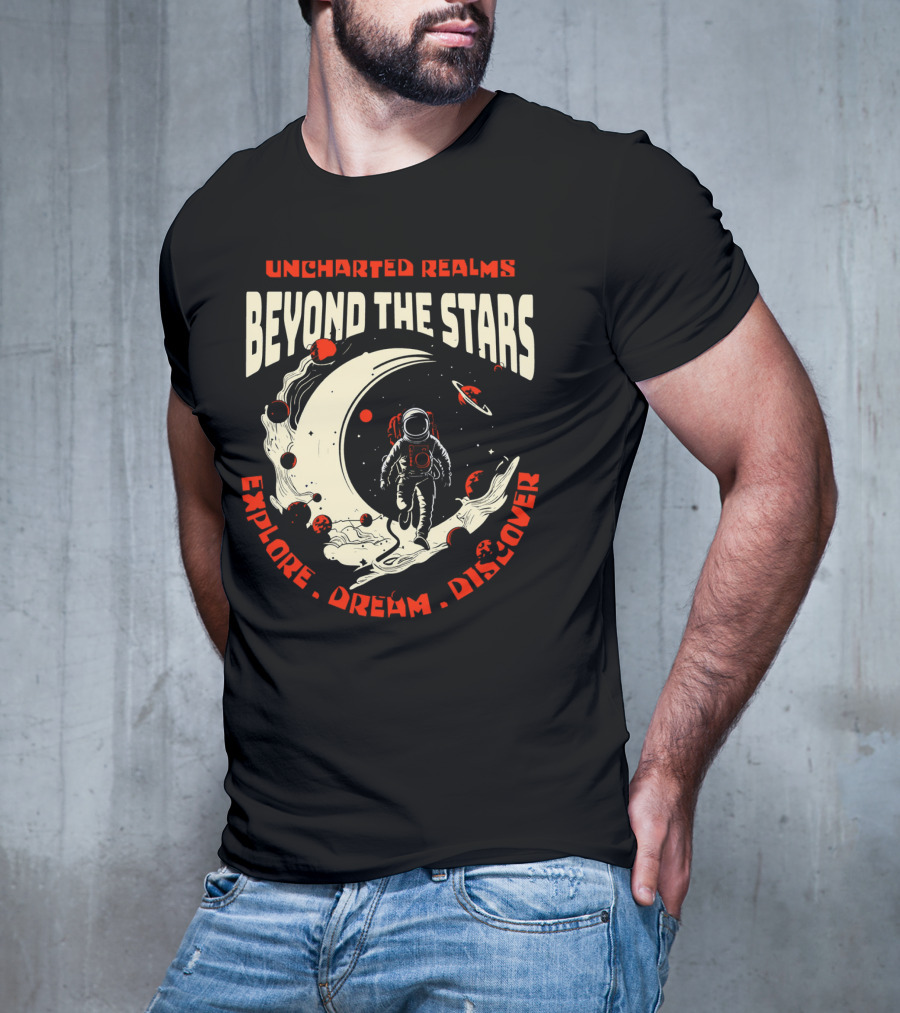 UNCHARTED REALMS BEYOND THE STARS EXPLORE DREAM DISCOVER T-Shirt