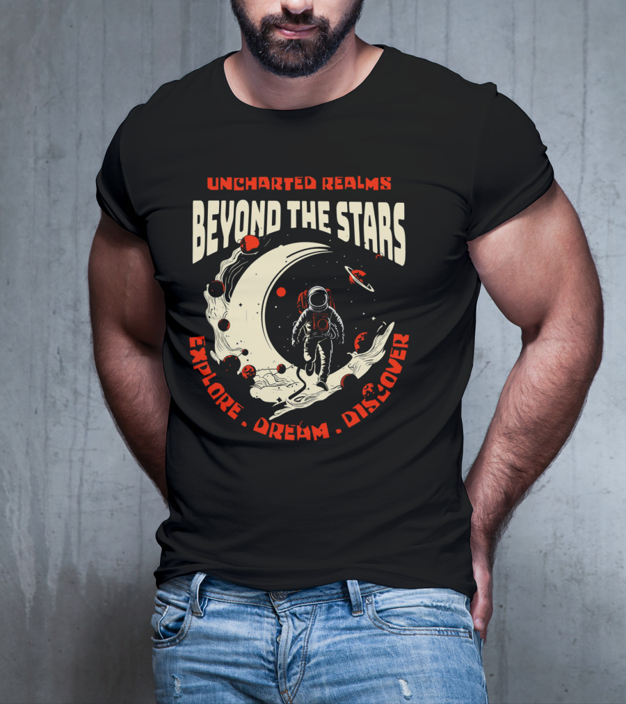 UNCHARTED REALMS BEYOND THE STARS EXPLORE DREAM DISCOVER T-Shirt