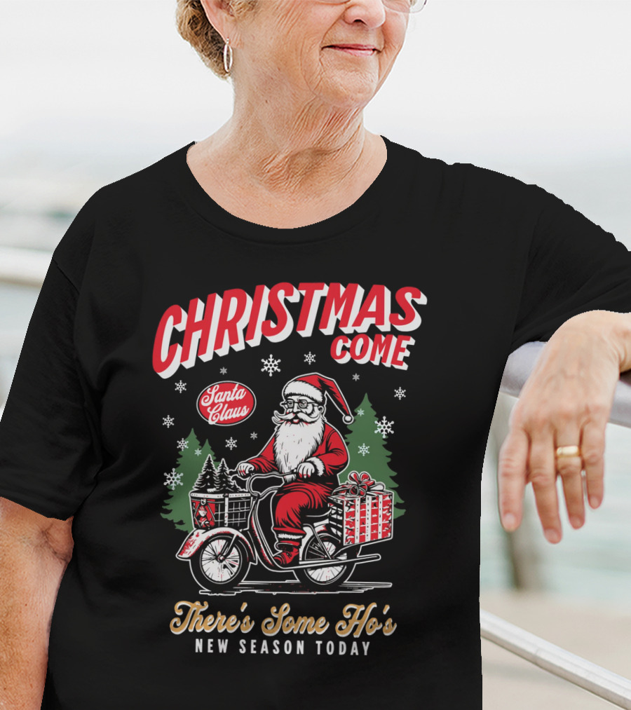 Christmas Come Santa Claus There's Some Ho's New Season Today T-Shirt