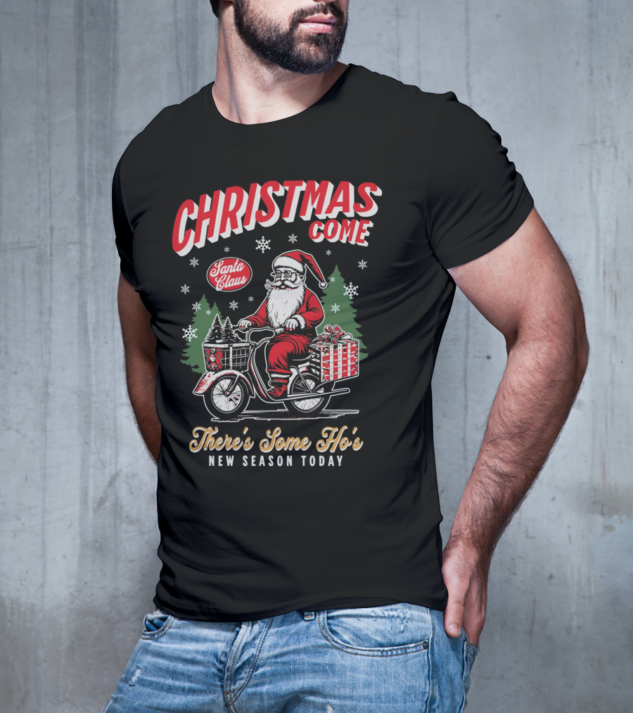 Christmas Come Santa Claus There's Some Ho's New Season Today T-Shirt