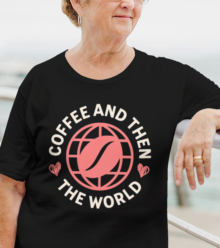 Coffee And Then The World Coffee Bean Earth Hearts T-Shirt
