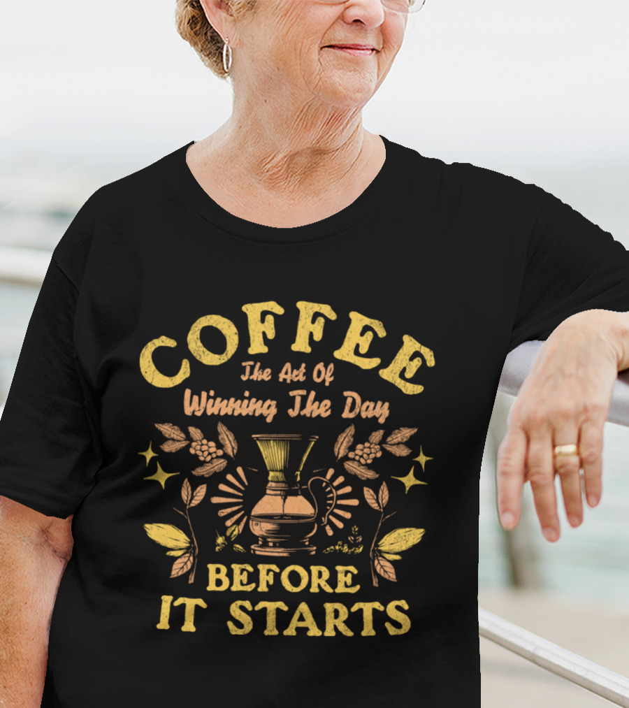 COFFEE The Art Of Winning The Day Before It Starts T-Shirt