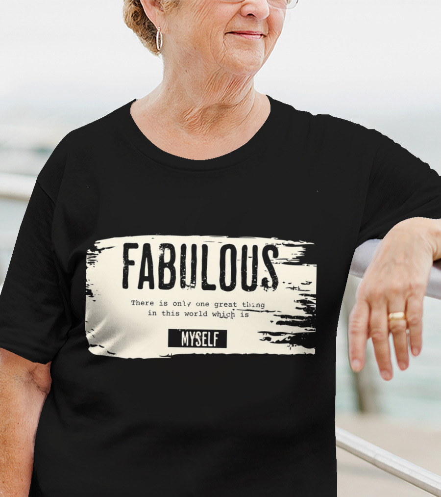 FABULOUS There Is Only One Great Thing In This World Which Is Myself T-Shirt