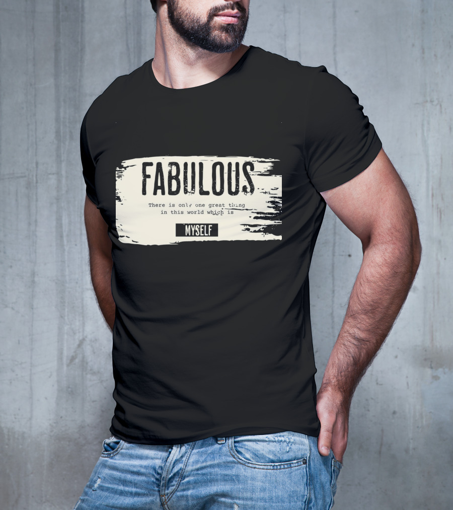 FABULOUS There Is Only One Great Thing In This World Which Is Myself T-Shirt