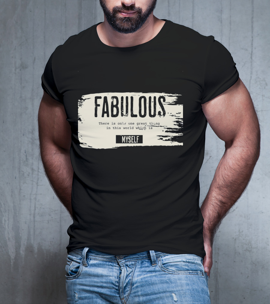 FABULOUS There Is Only One Great Thing In This World Which Is Myself T-Shirt