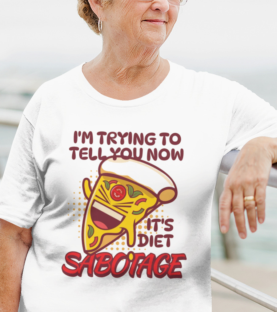 I'm Trying To Tell You Now It's Diet Sabotage Pizza Cartoon T-Shirt