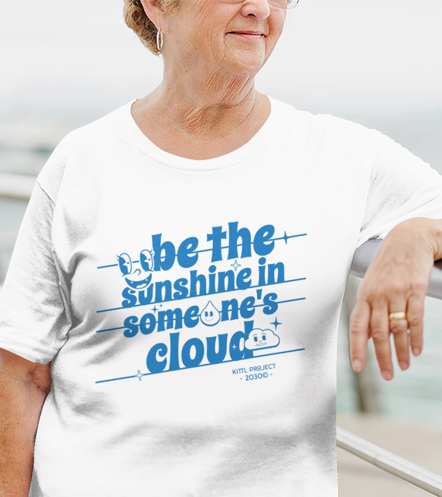 Be The Sunshine In Someone's Cloud Kittl Project 2030 Positive Vibes T-Shirt