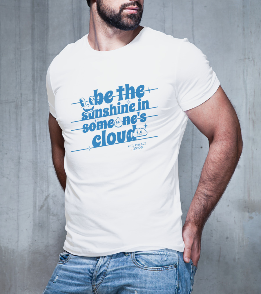 Be The Sunshine In Someone's Cloud Kittl Project 2030 Positive Vibes T-Shirt
