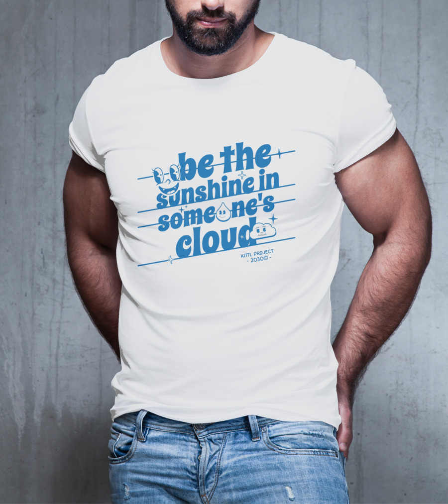 Be The Sunshine In Someone's Cloud Kittl Project 2030 Positive Vibes T-Shirt