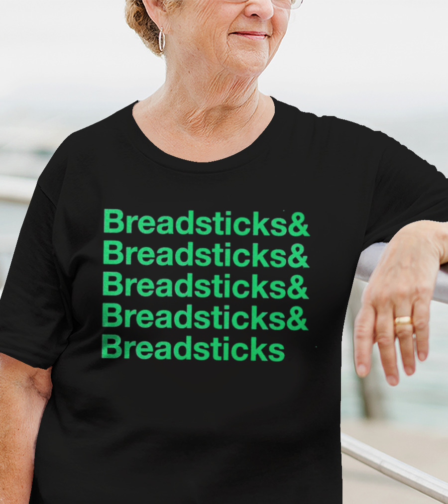 Breadsticks And Breadsticks And Breadsticks And Breadsticks And Breadsticks T-Shirt