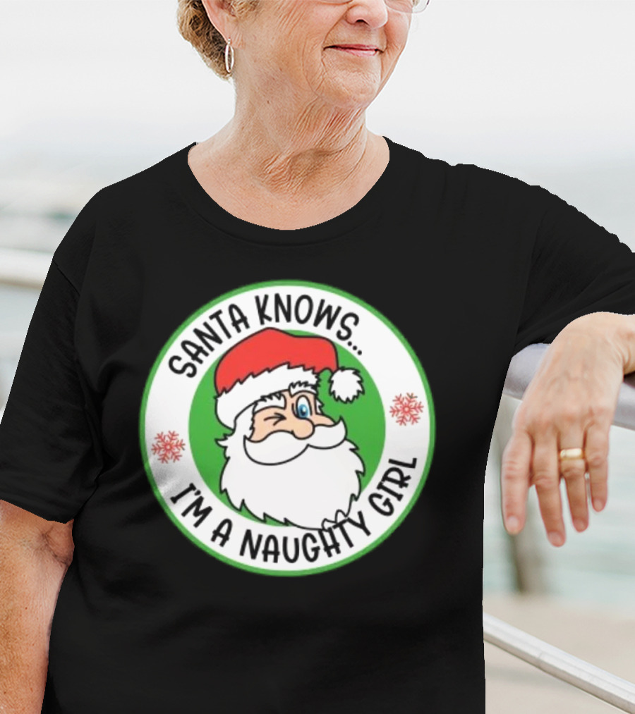 Santa Knows I'm A Naughty Girl Merry Christmas Circle T-Shirt