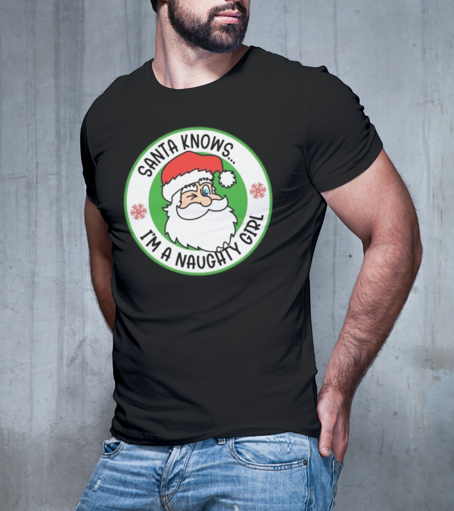 Santa Knows I'm A Naughty Girl Merry Christmas Circle T-Shirt
